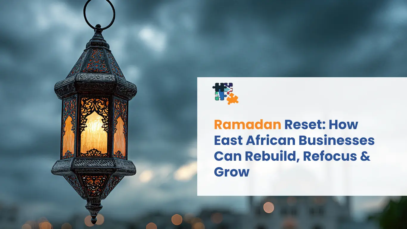 Ramadan Reset: How East African Businesses Can Rebuild, Refocus & Grow